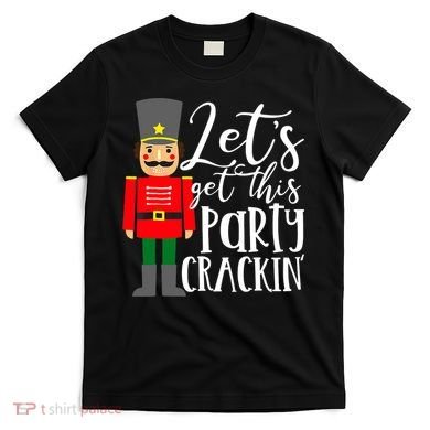 Let's Get This Party Crackin' Nutcracker Christmas Holiday T-Shirt