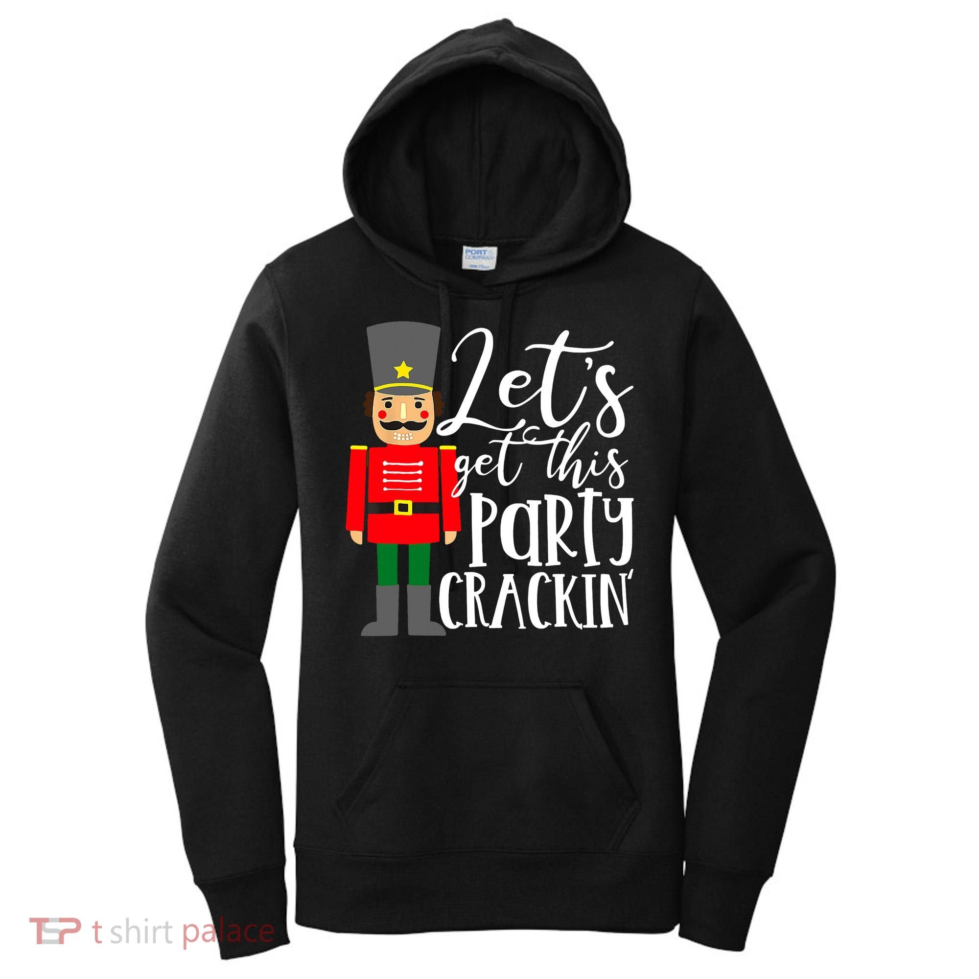 Let's Get This Party Crackin' Nutcracker Christmas Holiday Women's Hoodie