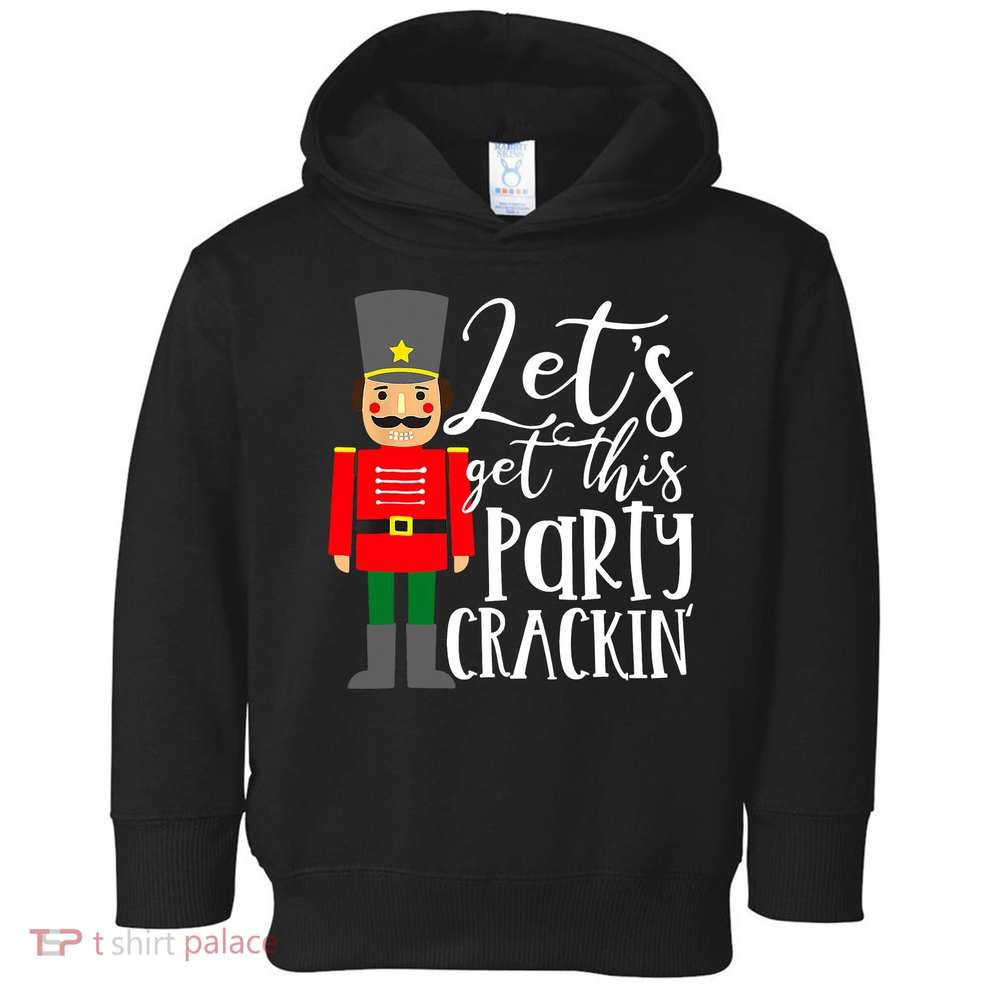 Let's Get This Party Crackin' Nutcracker Christmas Holiday Toddler Hoodie