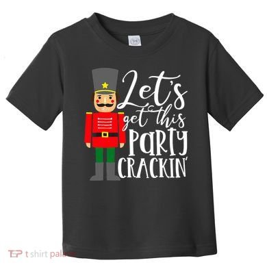 Let's Get This Party Crackin' Nutcracker Christmas Holiday Toddler T-Shirt