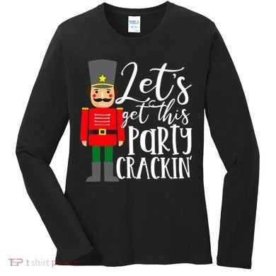 Let's Get This Party Crackin' Nutcracker Christmas Holiday Women's Long Sleeve Shirt