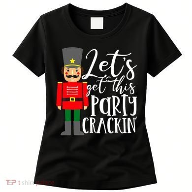 Let's Get This Party Crackin' Nutcracker Christmas Holiday Women's T-Shirt
