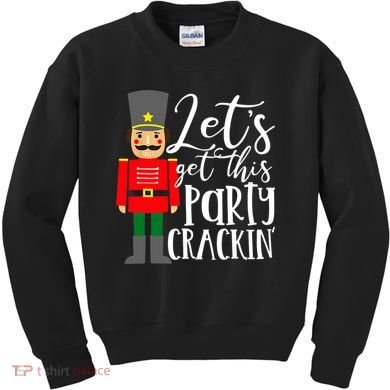 Let's Get This Party Crackin' Nutcracker Christmas Holiday Kids Sweatshirt