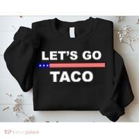 Let's Go Taco Funny Trump Always Chickens Out Sweatshirt thumb 2
