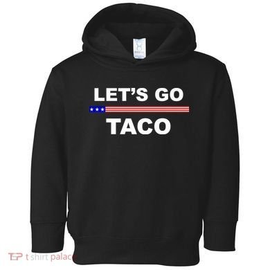 Let's Go Taco Funny Trump Always Chickens Out Toddler Hoodie