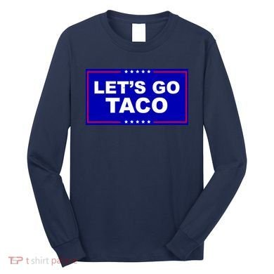 Let's Go Taco Trump Distressed Long Sleeve Shirt