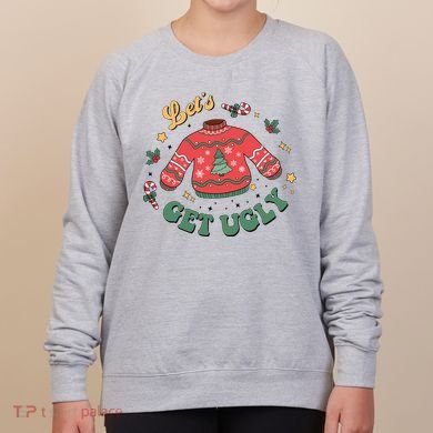 Lets Get Ugly Funny Christmas Women's Sweatshirt