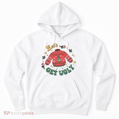 Lets Get Ugly Funny Christmas Hoodie