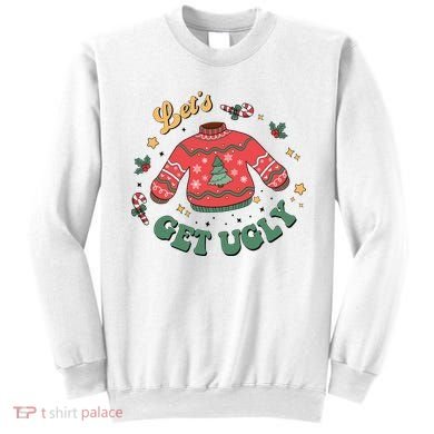 Lets Get Ugly Funny Christmas Sweatshirt