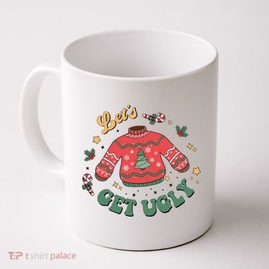 Lets Get Ugly Funny Christmas Coffee Mug