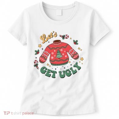 Lets Get Ugly Funny Christmas Women's T-Shirt