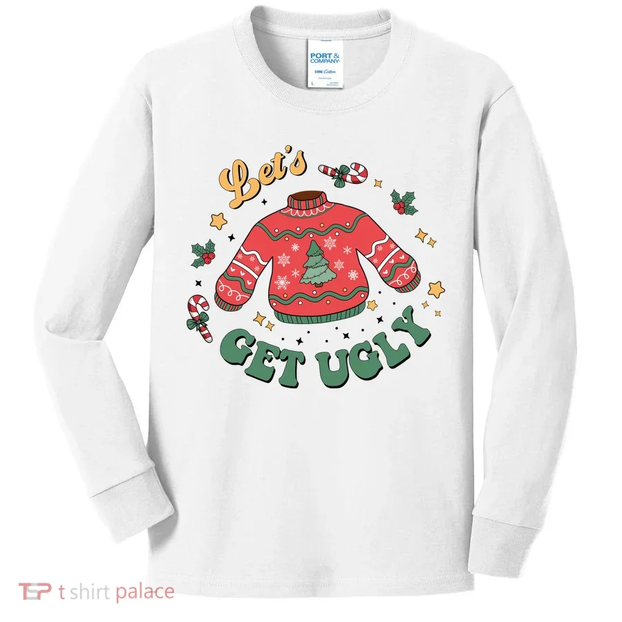 Lets Get Ugly Funny Christmas Kids Long Sleeve Shirt