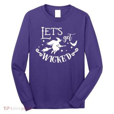 Lets Get Wicked Halloween Witch Funny Long Sleeve Shirt
