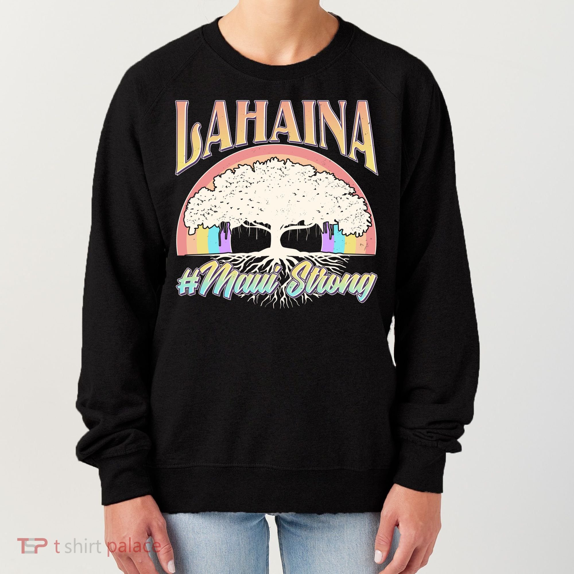 Lahaina Hawaii Banyan Tree #Maui Strong Women's Sweatshirt