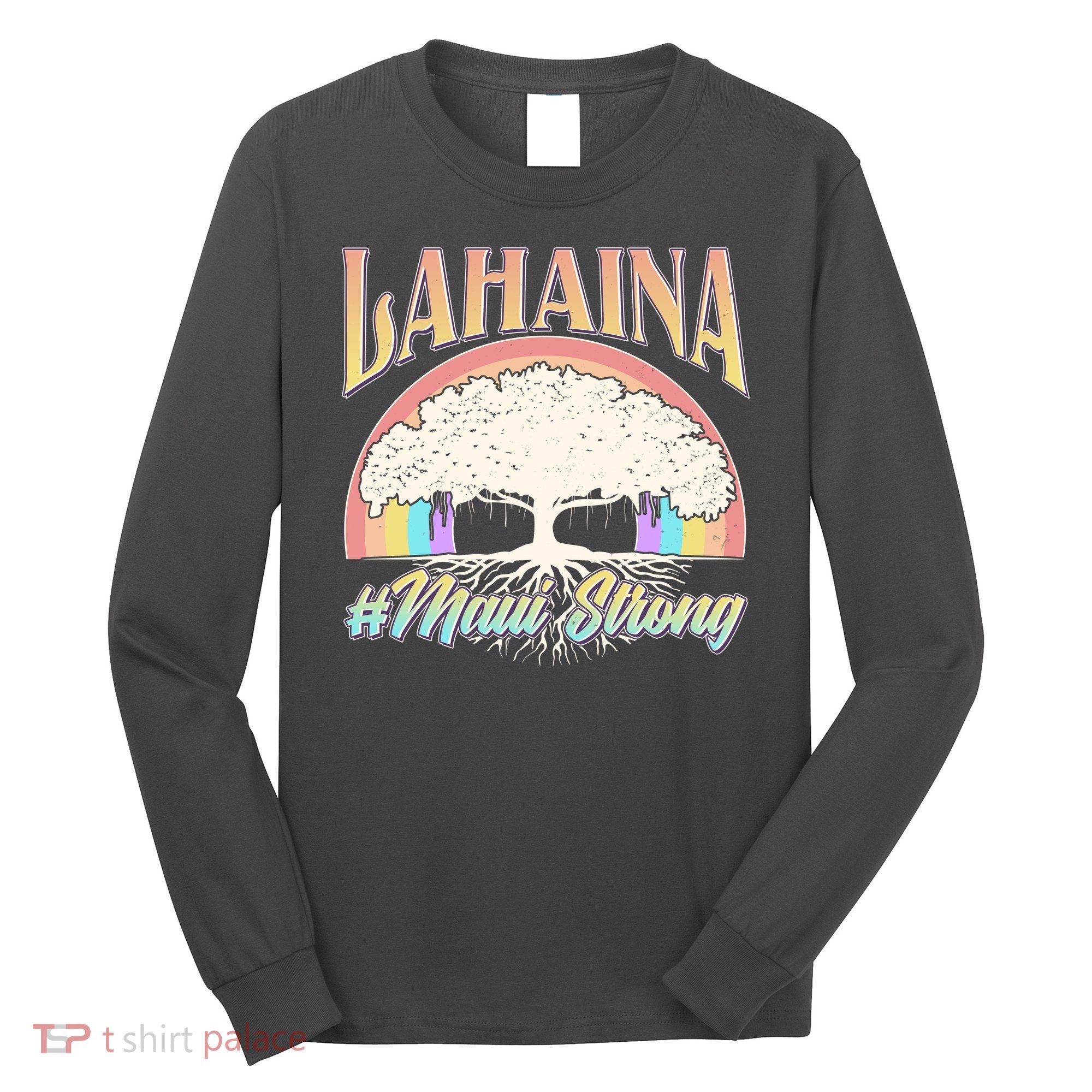 Lahaina Hawaii Banyan Tree #Maui Strong Long Sleeve Shirt