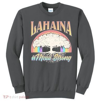 Lahaina Hawaii Banyan Tree #Maui Strong Sweatshirt
