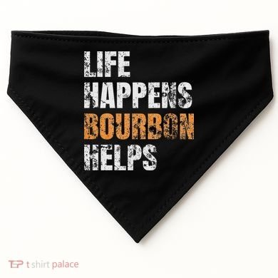 Life Happens Bourbon Helps Funny USA-Made Doggie Bandana