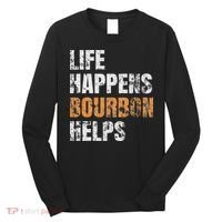 Life Happens Bourbon Helps Funny Long Sleeve Shirt thumb 0