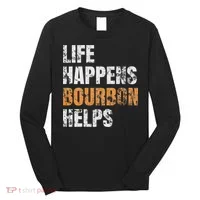 Life Happens Bourbon Helps Funny Long Sleeve Shirt thumb 0