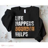 Life Happens Bourbon Helps Funny Sweatshirt thumb 2