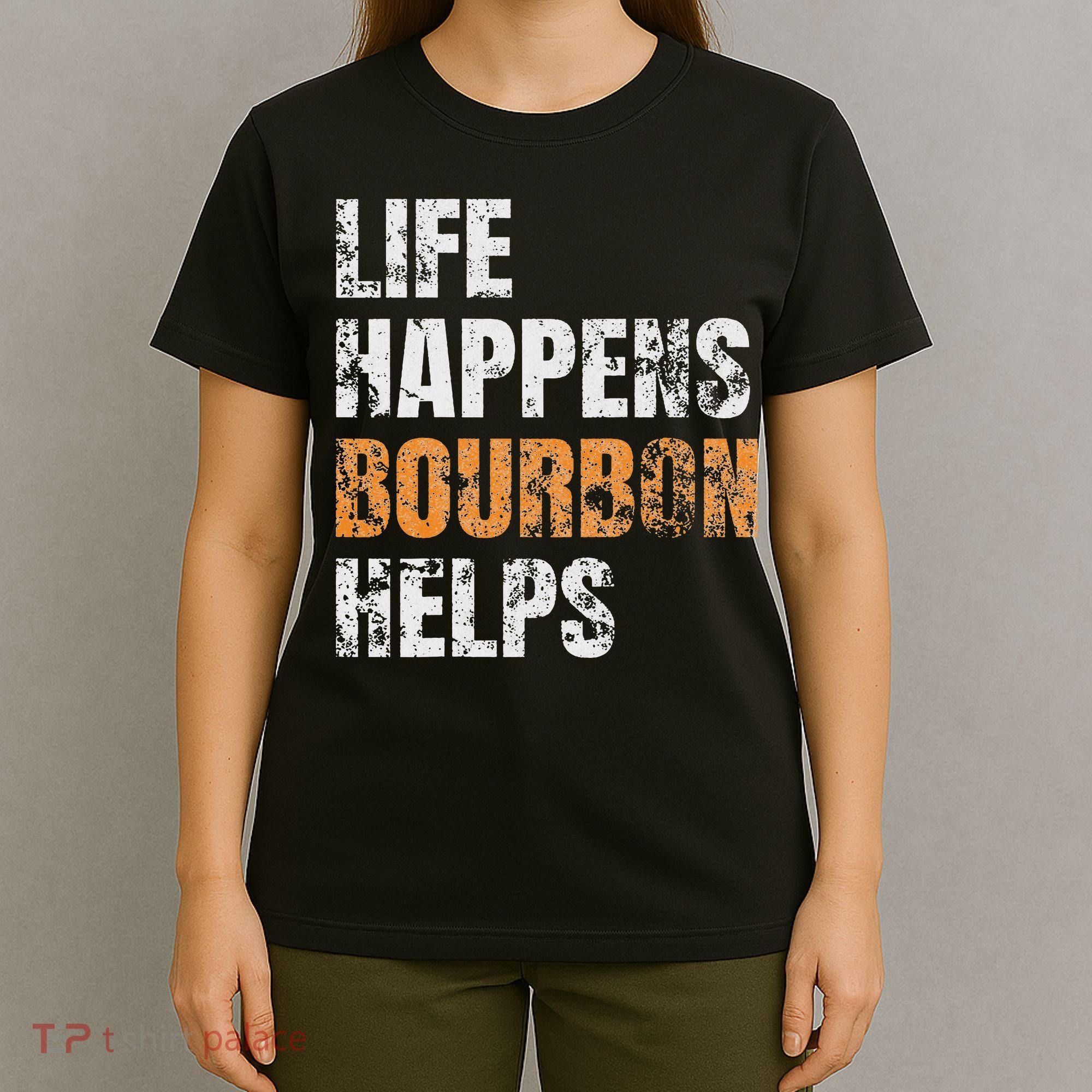 Life Happens Bourbon Helps Funny T-Shirt
