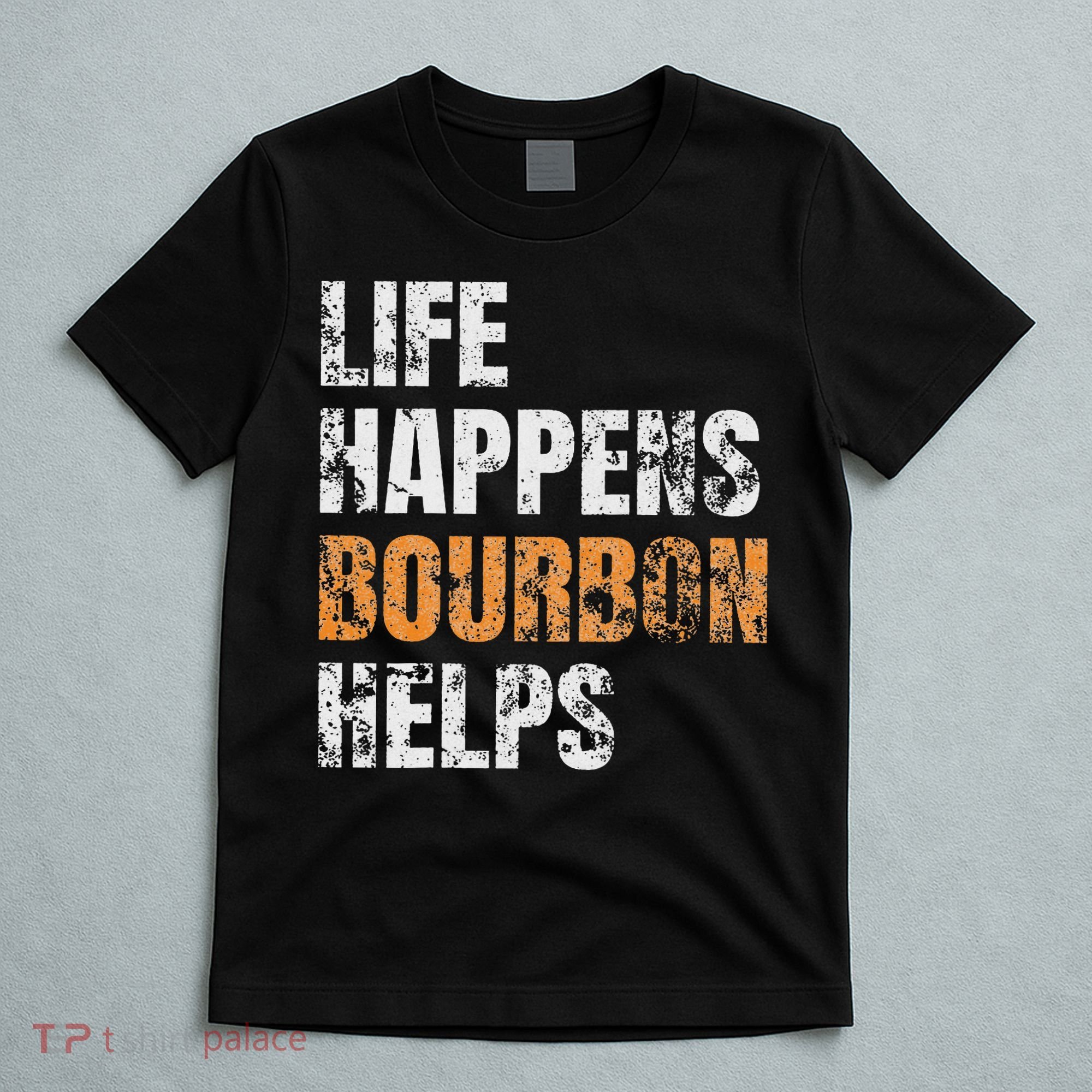 Life Happens Bourbon Helps Funny T-Shirt