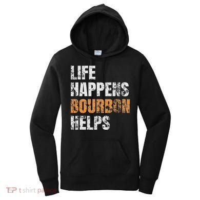 Life Happens Bourbon Helps Funny Women's Hoodie