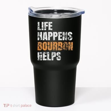 Life Happens Bourbon Helps Funny Tumbler