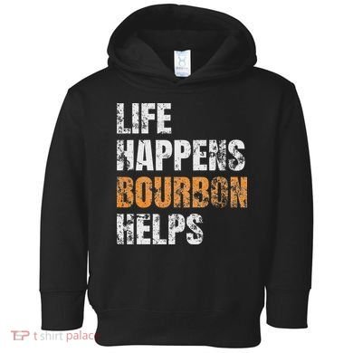 Life Happens Bourbon Helps Funny Toddler Hoodie