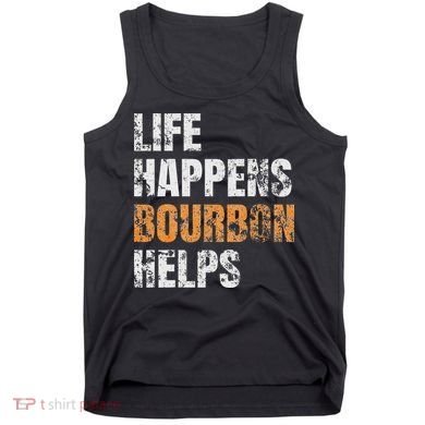 Life Happens Bourbon Helps Funny Tank Top