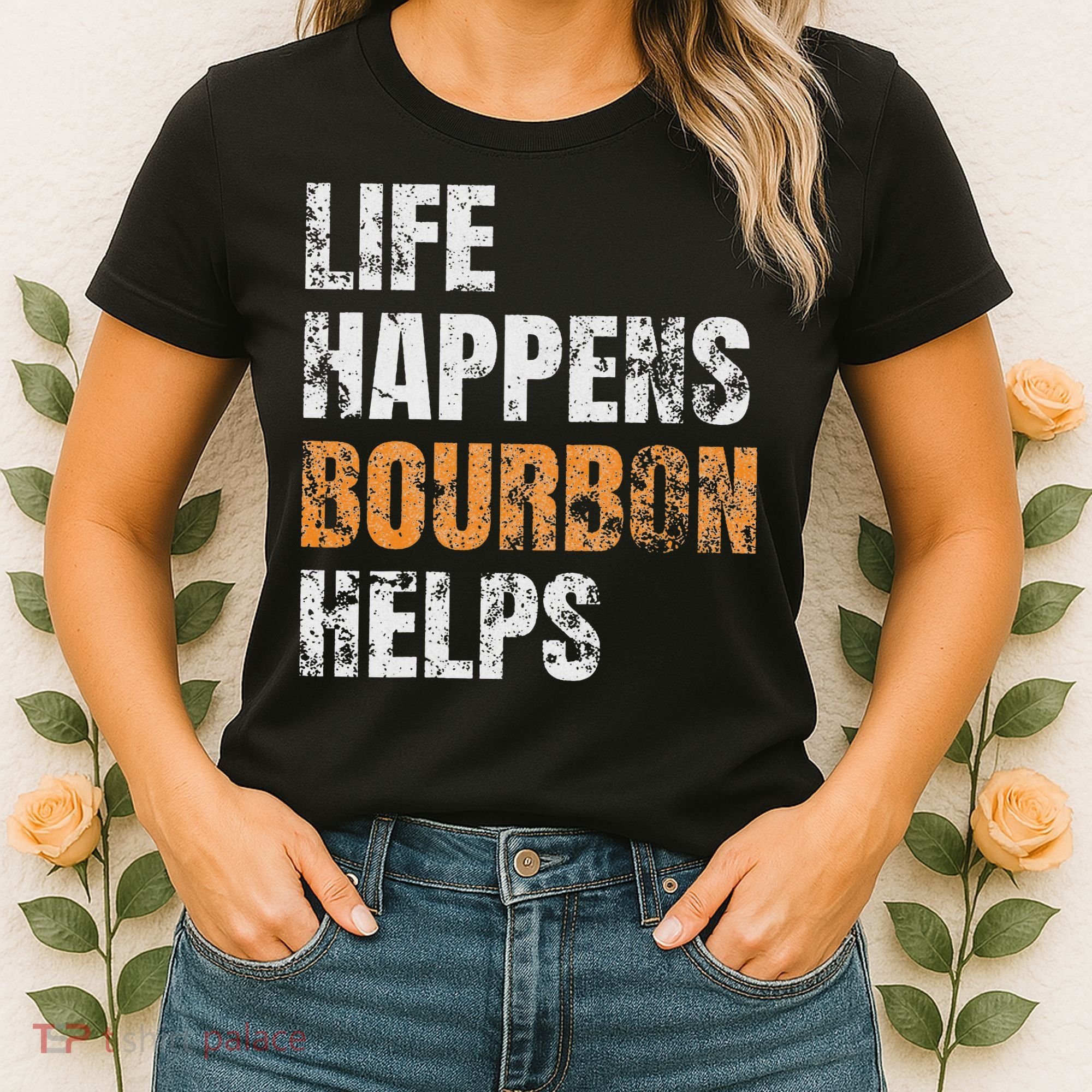 Life Happens Bourbon Helps Funny Women's T-Shirt