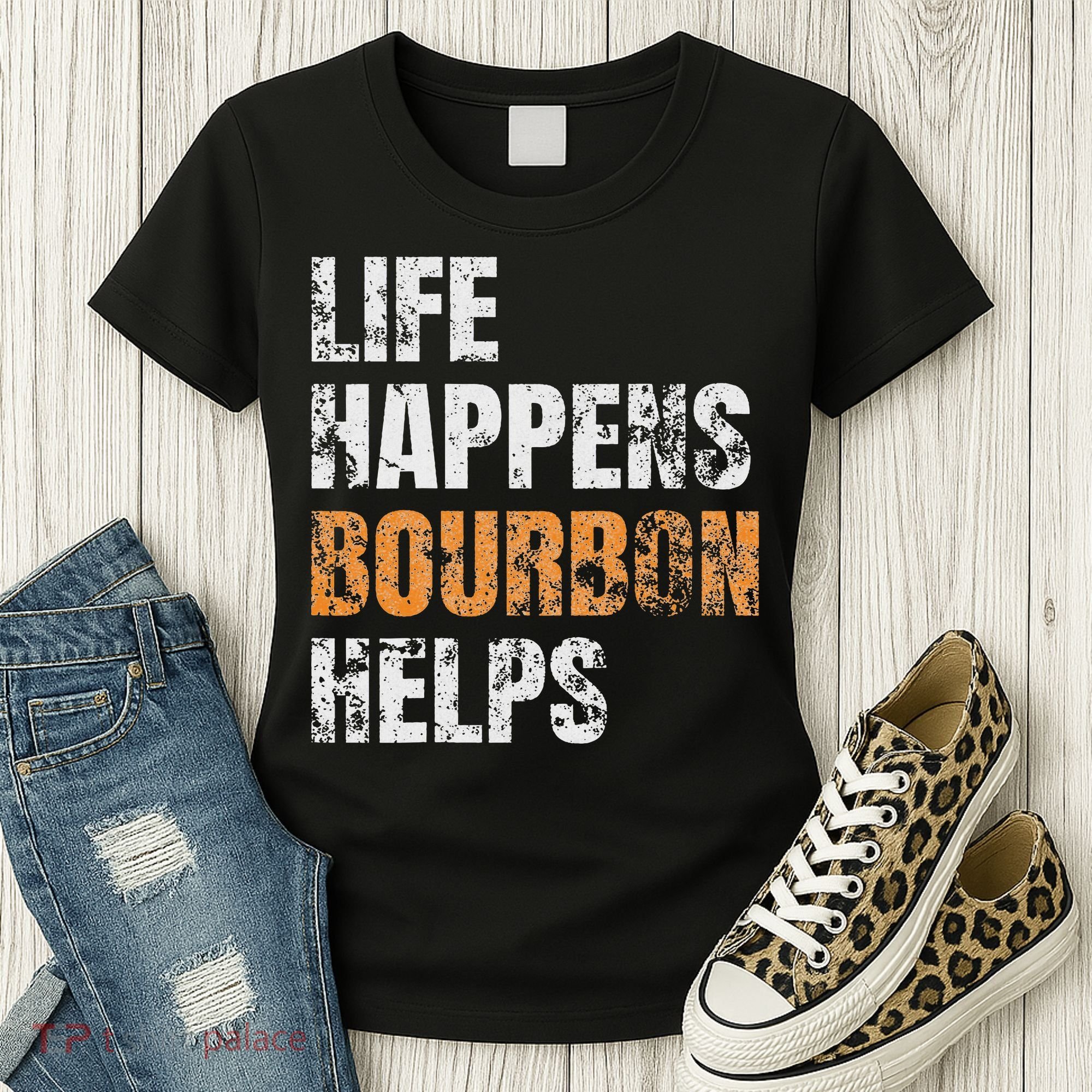 Life Happens Bourbon Helps Funny Women's T-Shirt