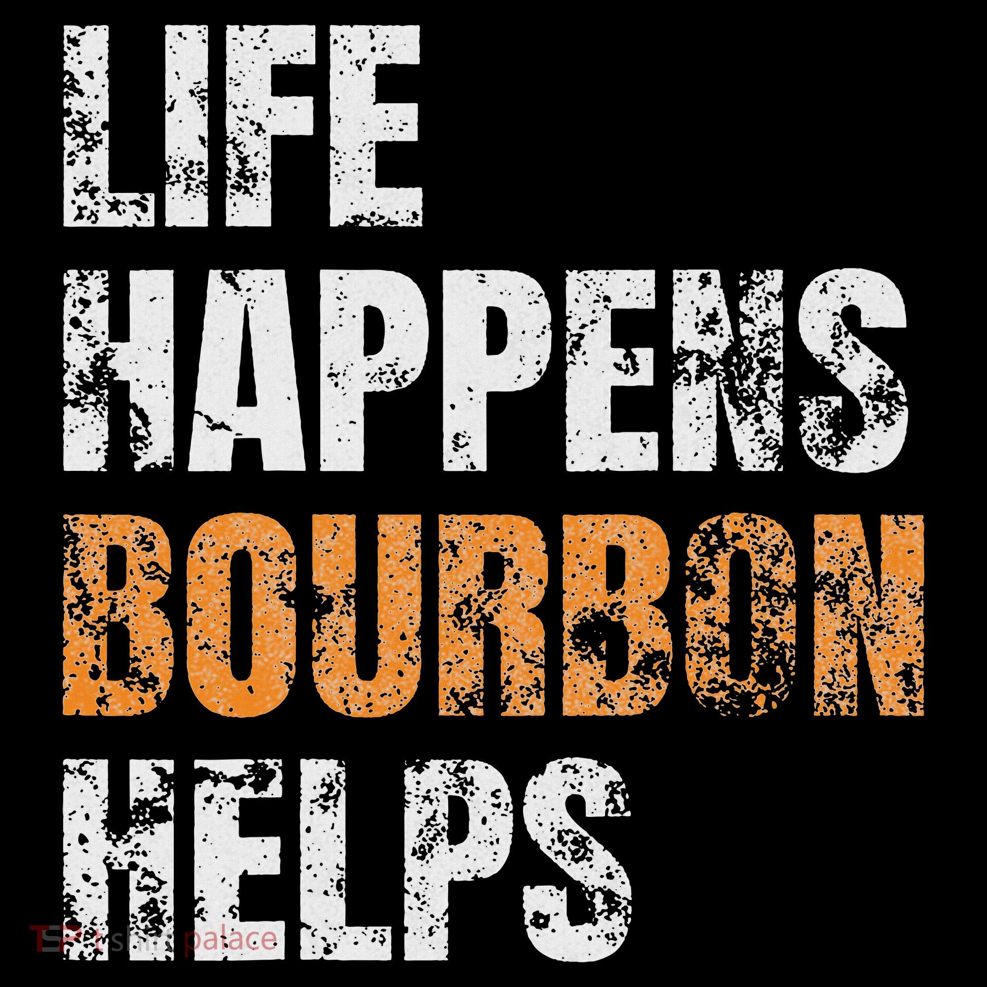 Life Happens Bourbon Helps Funny Women's T-Shirt