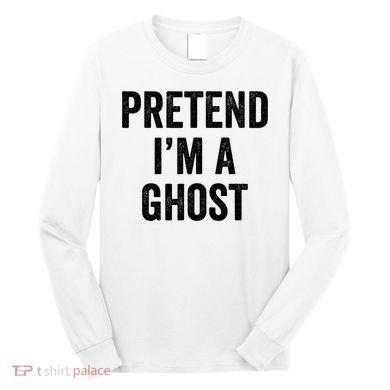 Lazy Halloween Costume Last Minute Gift Pretend I'm A Ghost Long Sleeve Shirt