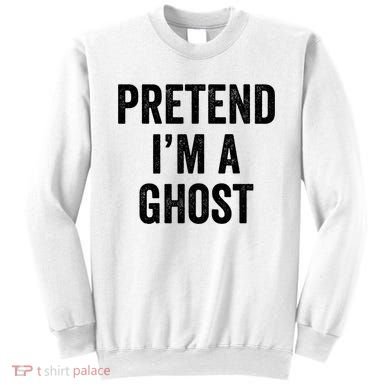 Lazy Halloween Costume Last Minute Gift Pretend I'm A Ghost Sweatshirt