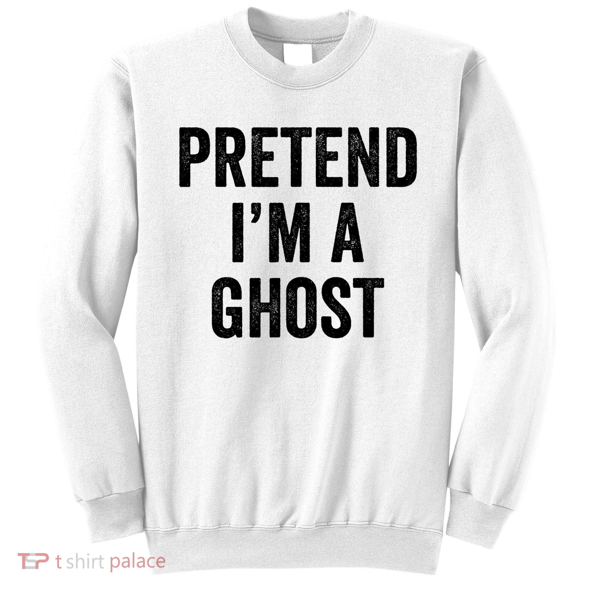 Lazy Halloween Costume Last Minute Gift Pretend I'm A Ghost Sweatshirt