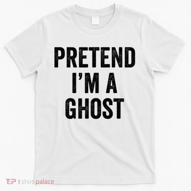 Lazy Halloween Costume Last Minute Gift Pretend I'm A Ghost T-Shirt