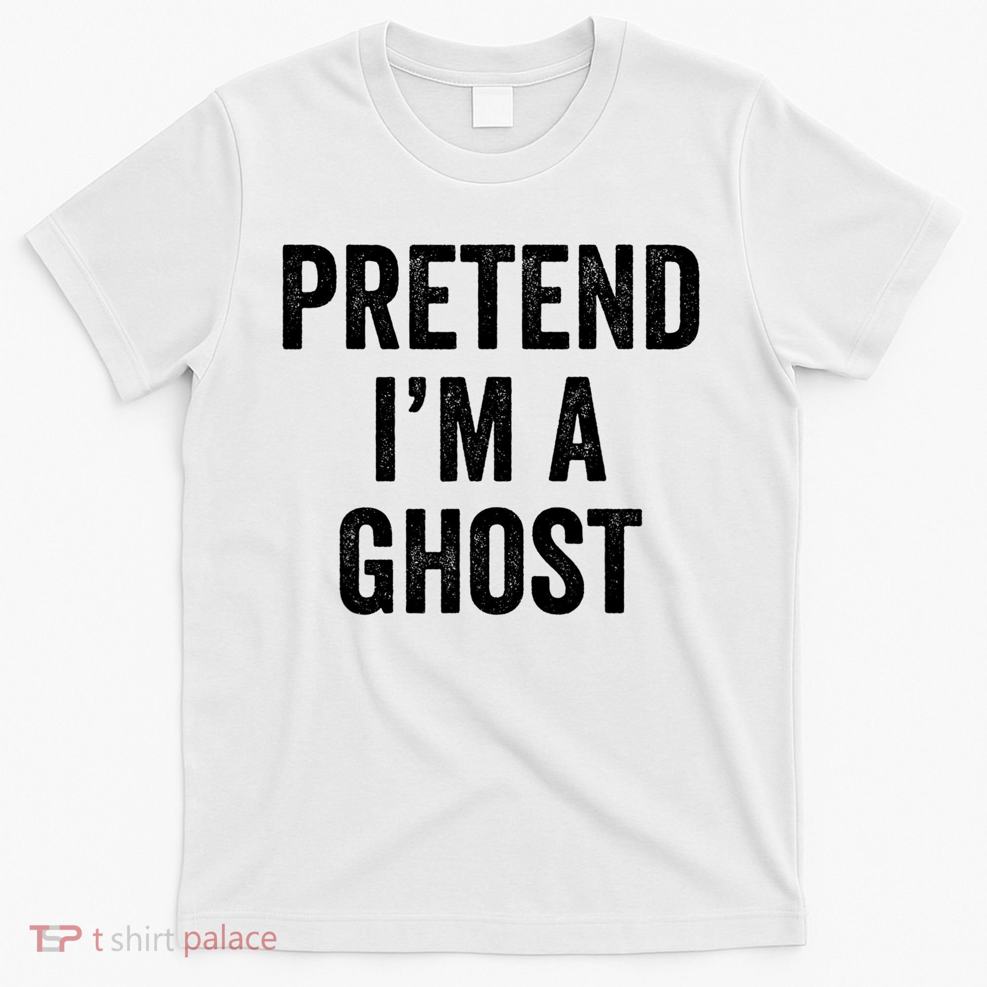 Lazy Halloween Costume Last Minute Gift Pretend I'm A Ghost T-Shirt