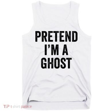 Lazy Halloween Costume Last Minute Gift Pretend I'm A Ghost Tank Top