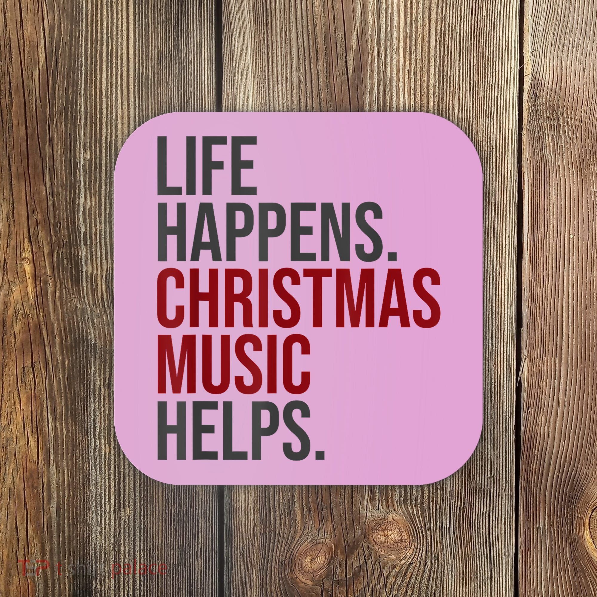 Life Happens Christmas Music Helps Coaster