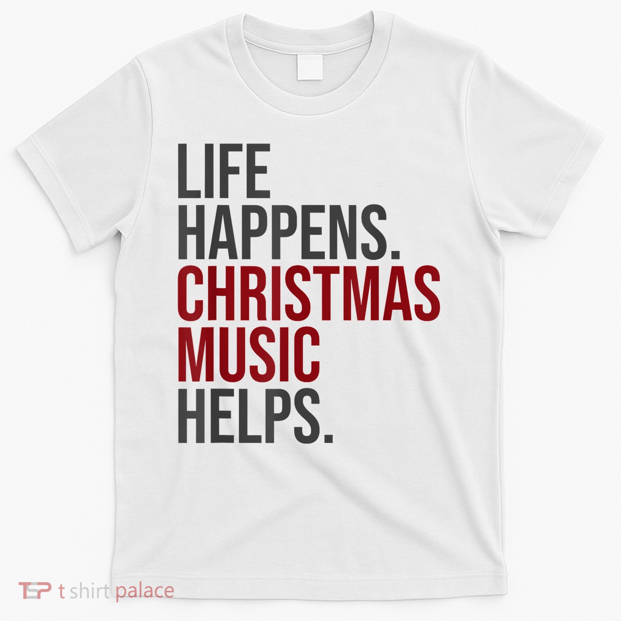 Life Happens Christmas Music Helps T-Shirt