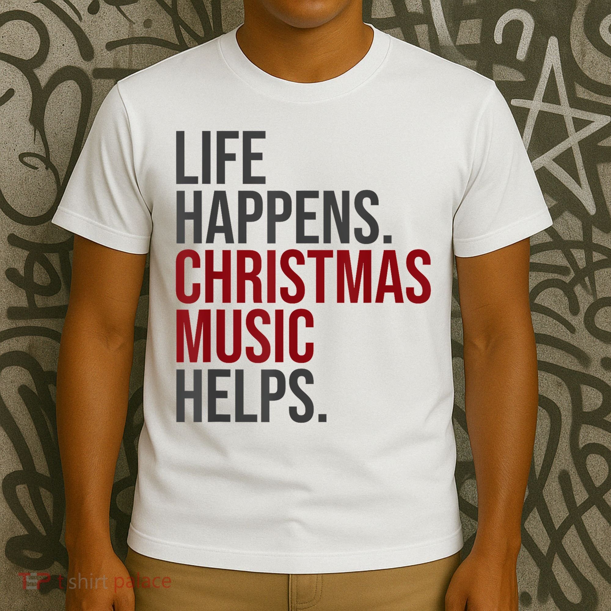 Life Happens Christmas Music Helps T-Shirt