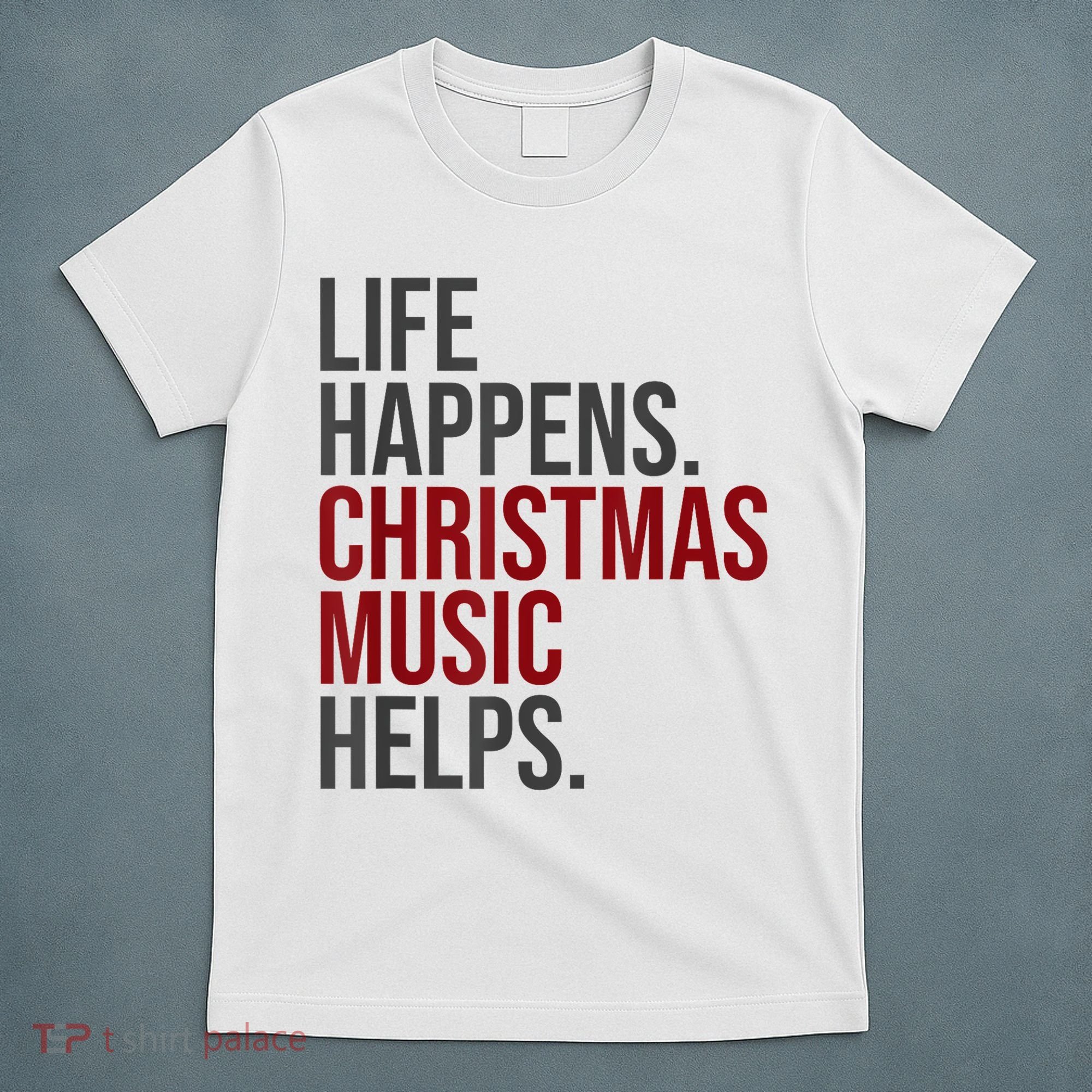 Life Happens Christmas Music Helps T-Shirt