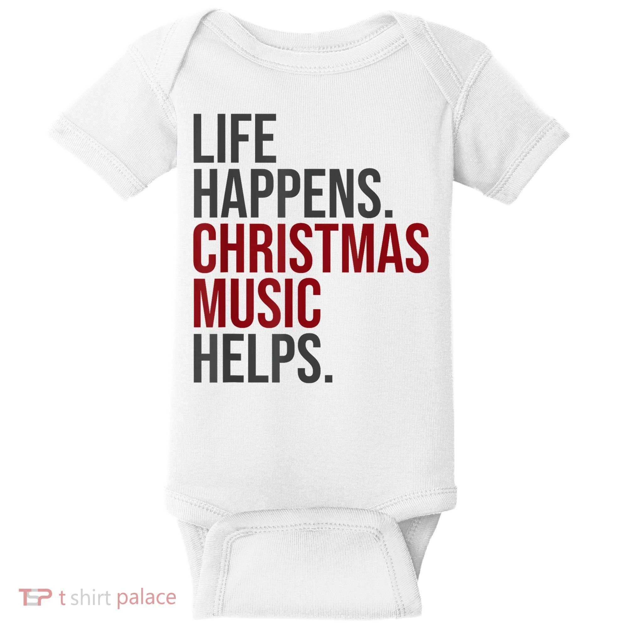 Life Happens Christmas Music Helps Baby Bodysuit