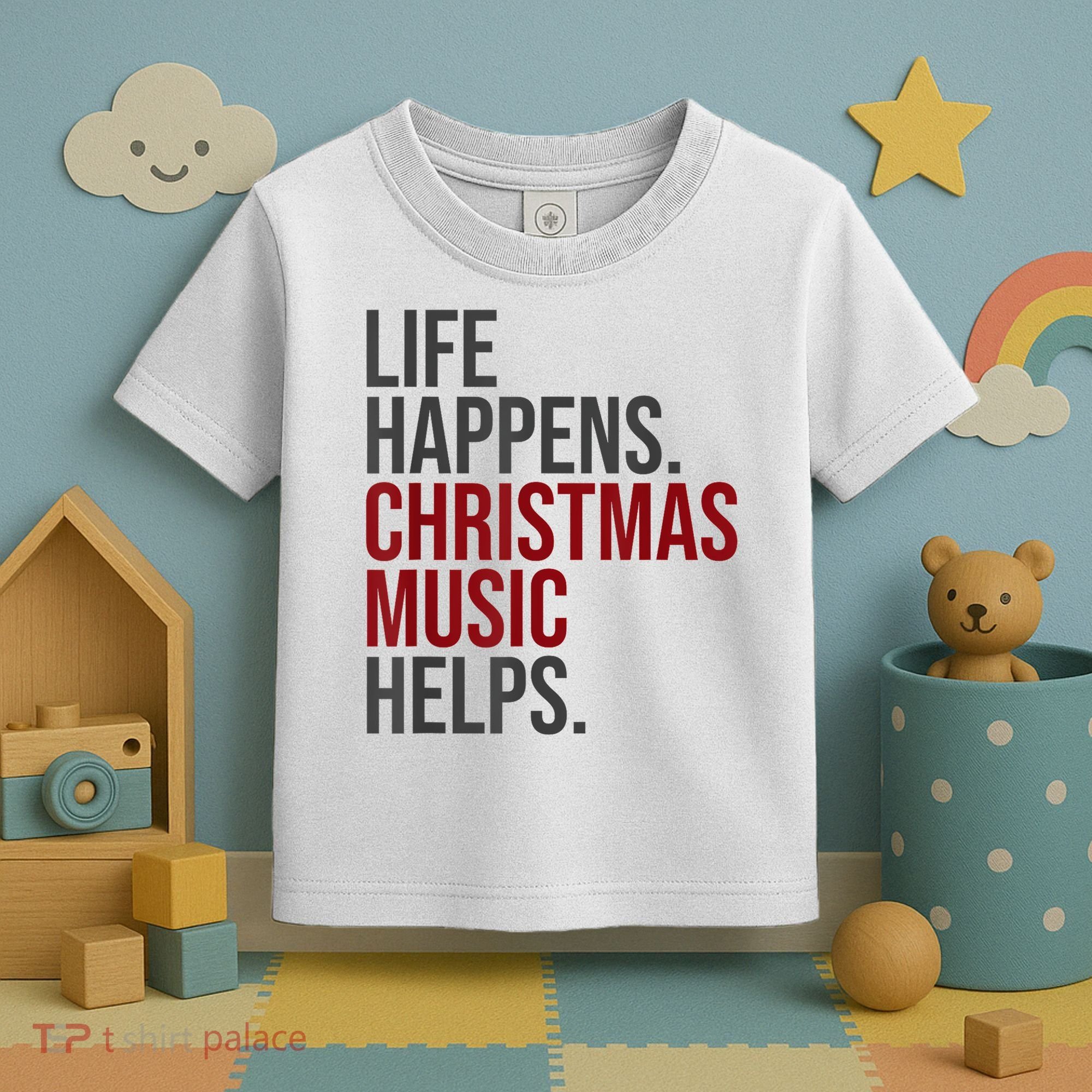 Life Happens Christmas Music Helps Toddler T-Shirt