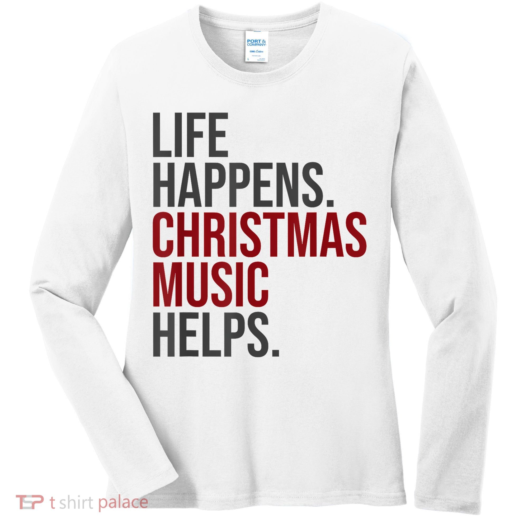 Life Happens Christmas Music Helps Women's Long Sleeve Shirt