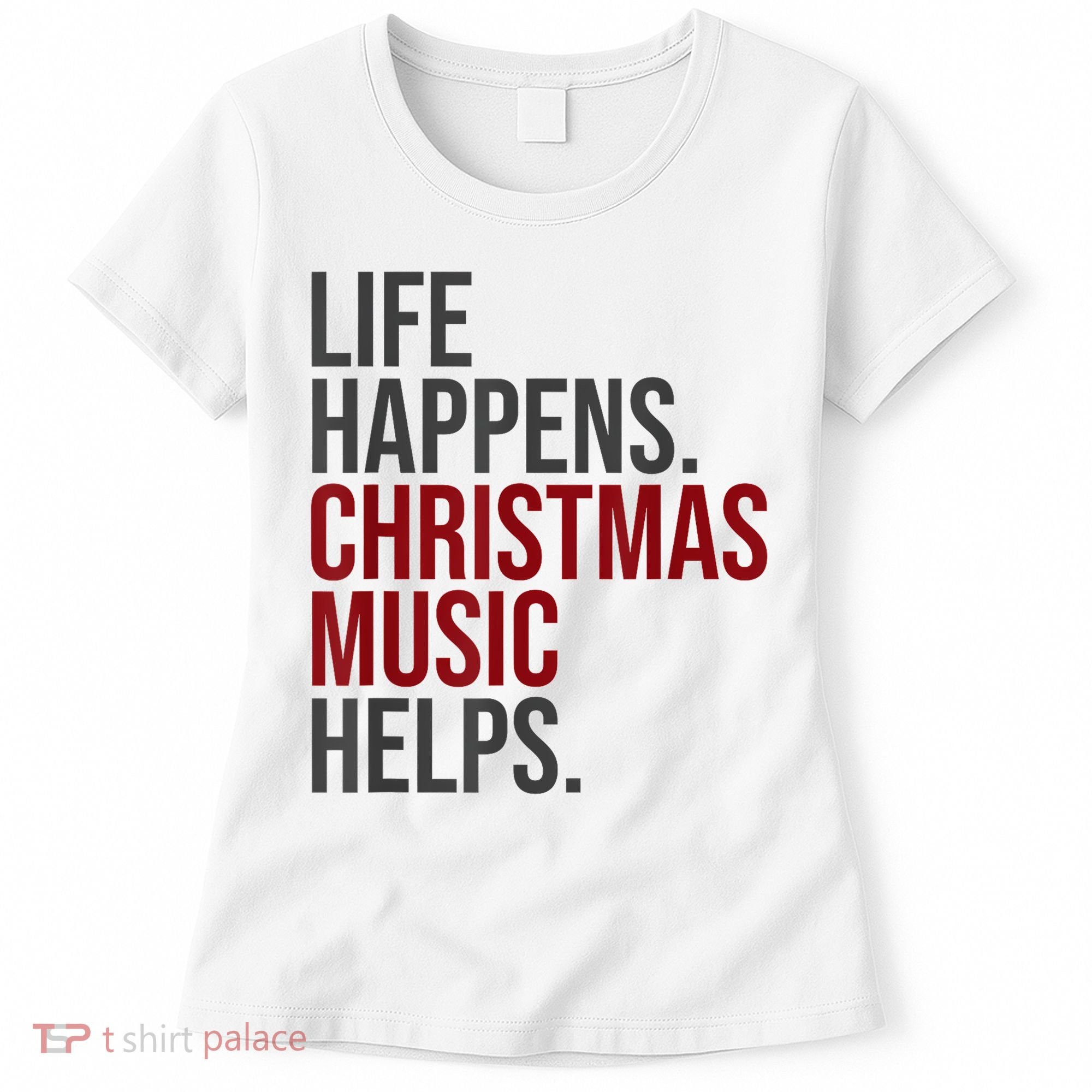 Life Happens Christmas Music Helps Women's T-Shirt