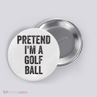 Lazy Halloween Costume Gift Pretend Im A Golf Ball Button