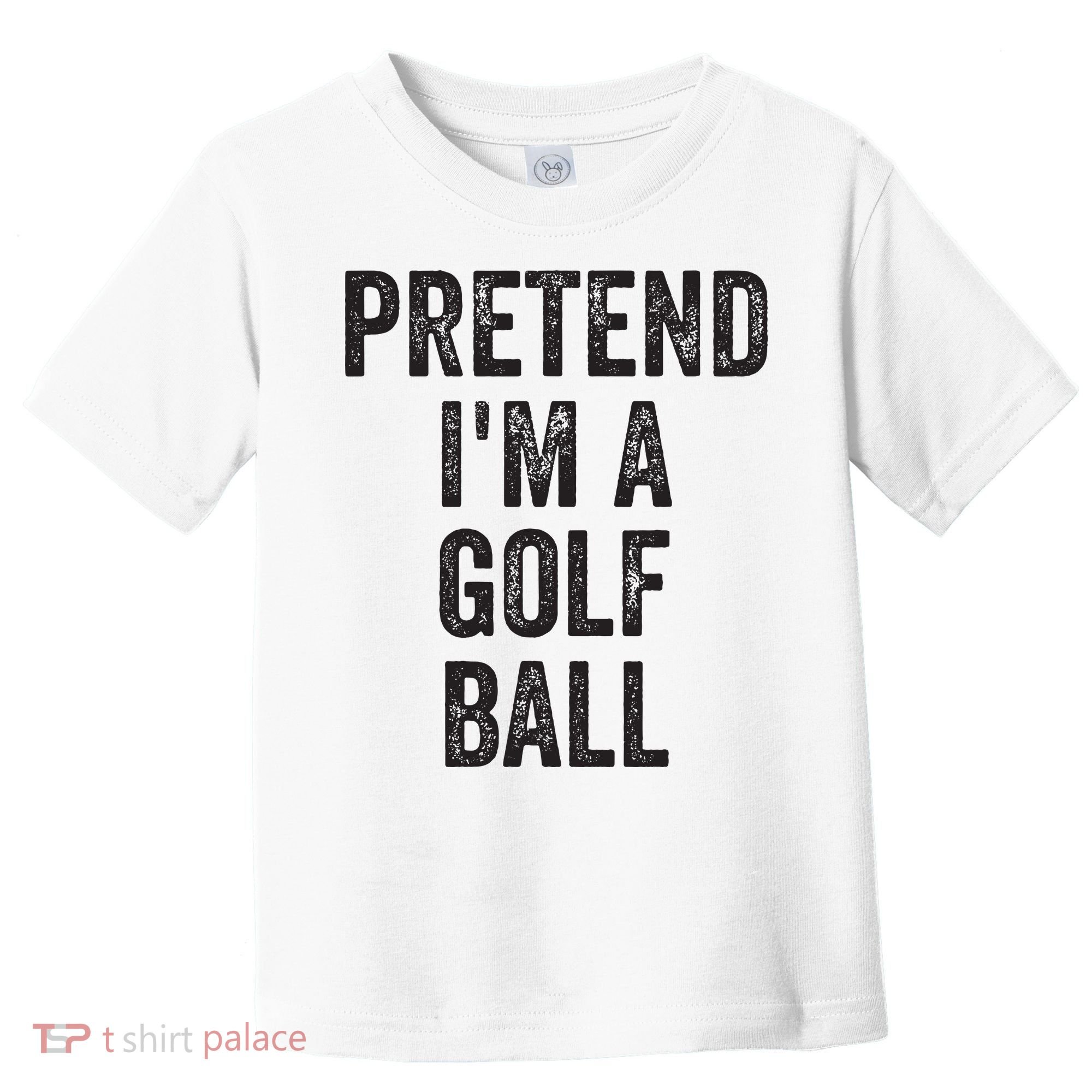 Lazy Halloween Costume Gift Pretend Im A Golf Ball Toddler T-Shirt