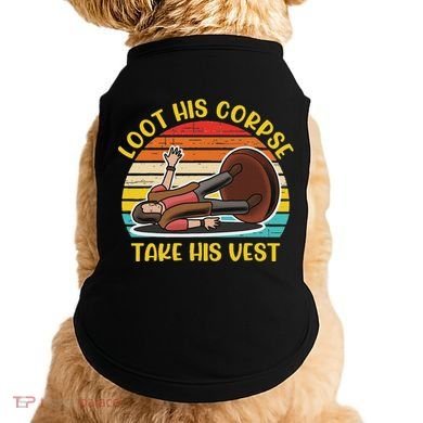 Loot His Corpse Take This Vest Vintage Quote Doggie Tank